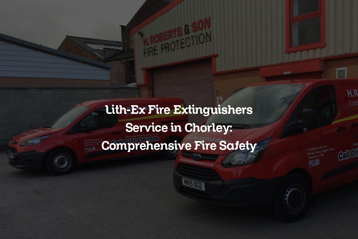 Lith-Ex Fire Extinguishers Service in Chorley: Comprehensive Fire Safety